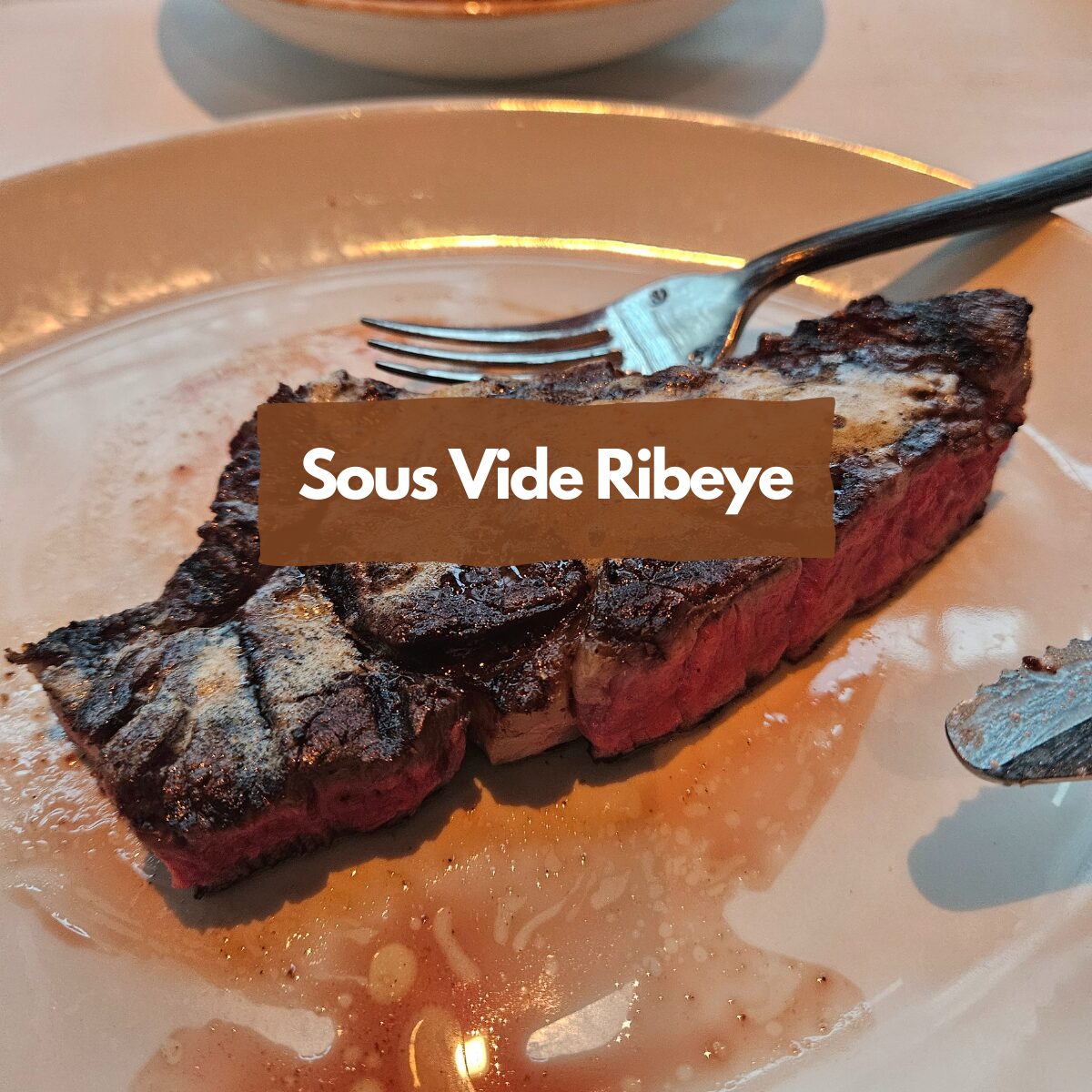 Sous Vide Ribeye